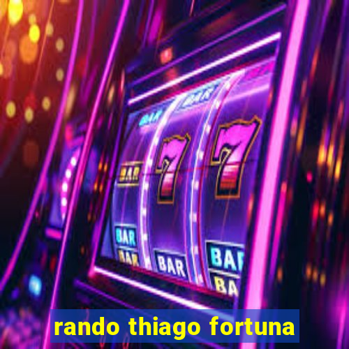 rando thiago fortuna